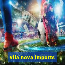 vila nova imports